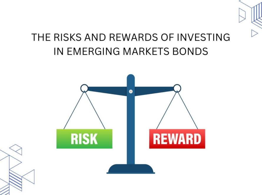 Understanding the Risks and Rewards of Investing in Emerging Markets Bonds